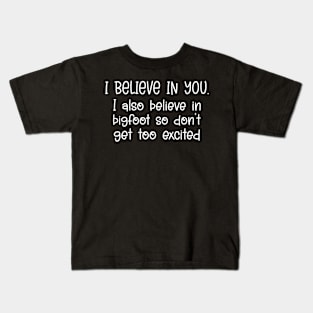 I Believe In You but I Also Believe In Bigfoot Funny Saying Kids T-Shirt